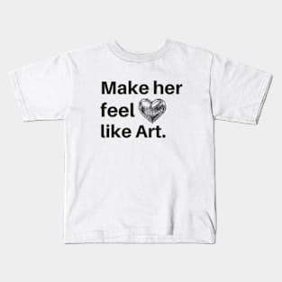 make her feel like art Kids T-Shirt